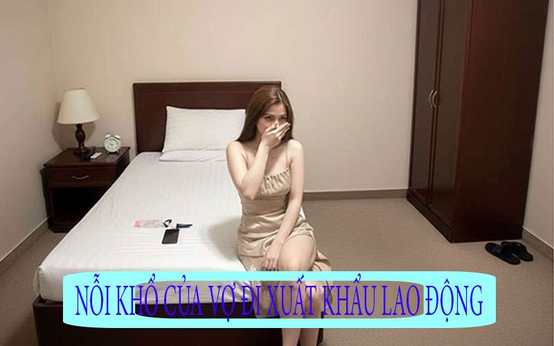 Vợ đi xuất khẩu lao động bên Nhật Bản